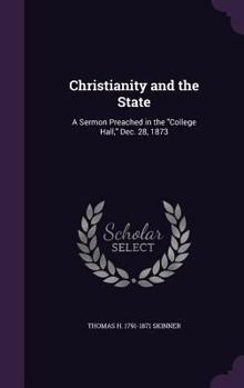 Hardcover Christianity and the State: A Sermon Preached in the "College Hall," Dec. 28, 1873 Book