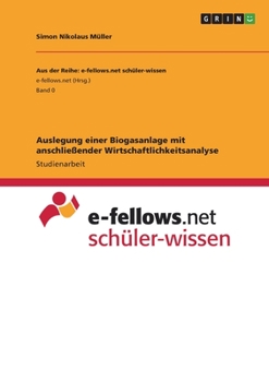 Auslegung einer Biogasanlage mit anschließender Wirtschaftlichkeitsanalyse