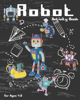 Paperback Robot Activity Book For Ages 4-8: Robot Activity Book With Coloring Pages, Mazes, Sudoku And More, For Kids Ages 4-8 Book
