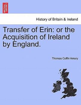 Paperback Transfer of Erin: or the Acquisition of Ireland by England. Book