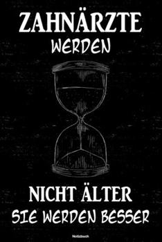 Zahnärzte werden nicht älter sie werden besser Notizbuch: Zahnarzt Journal DIN A5 liniert 120 Seiten Geschenk (German Edition)