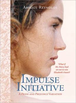 Paperback Impulse & Initiative: What If Mr. Darcy Didn't Take No for an Answer? Book