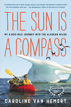 Paperback The Sun Is a Compass: My 4,000-Mile Journey Into the Alaskan Wilds Book