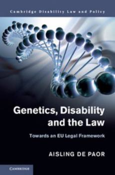 Genetics, Disability and the Law: Towards an Eu Legal Framework - Book  of the Cambridge Disability Law and Policy