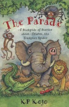 Paperback The Parade: A Stampede of Stories about Ananse the Trickster Spider. K.P. Kojo Book