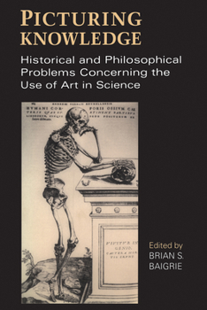Paperback Picturing Knowledge: Historical and Philosophical Problems Concerning the Use of Art in Science Book
