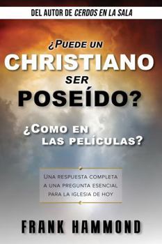 ¿Puede un Cristiano Ser Poseído - Como en Las Películas?: Del autor de Cerdos en la Sala (Spanish Edition)