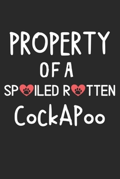 Property Of A Spoiled Rotten CockAPoo: Lined Journal, 120 Pages, 6 x 9, CockAPoo Dog Gift Idea, Black Matte Finish (Property Of A Spoiled Rotten CockAPoo Journal)