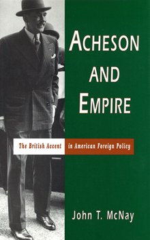 Hardcover Acheson and Empire: The British Accent in American Foreign Policy Book