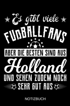 Es gibt viele Fußballfans aber die besten sind aus Holland und sehen zudem noch sehr gut aus: A5 Notizbuch | Liniert 120 Seiten | ... | Muttertag | Namenstag (German Edition)