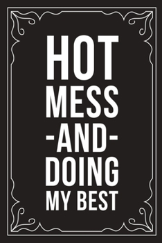 Hotmess and Doing My Best: Sarcastic blank lined journal, Funny 6X9 gift notebook for Mom, Best Friend, Coworkers. (great alternative to a card)