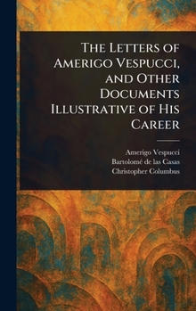 Hardcover The Letters of Amerigo Vespucci, and Other Documents Illustrative of His Career Book