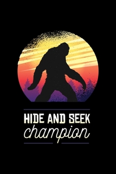 Hide and Seek Champion: Funny Bigfoot Camping Gift Retro Sunset Bigfoot is Real Gift For Sasquatch Believer Journal 6" x 9"(15.24 x 22.86 cm), 120 Pages (Bigfoot Themed Book)