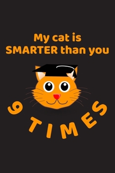 Paperback My Cat Is Smarter Than You 9 Times: A Cute Journal for Cat Lovers Book