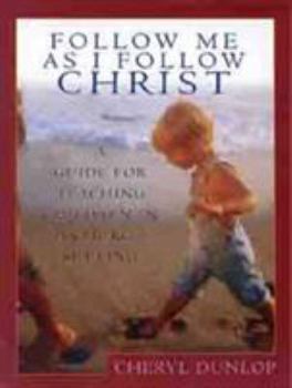 Paperback Follow Me as I Follow Christ: A Guide for Teaching Children in a Church Setting Book