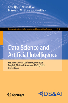 Paperback Data Science and Artificial Intelligence: First International Conference, Dsai 2023, Bangkok, Thailand, November 27-29, 2023, Proceedings Book