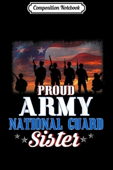 Composition Notebook: Proud Army Sister Gift Army National Guard Sister  Journal/Notebook Blank Lined Ruled 6x9 100 Pages