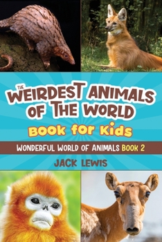 Paperback The Weirdest Animals of the World Book for Kids: Surprising photos and weird facts about the strangest animals on the planet! Book