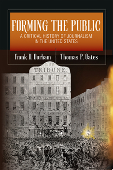 Paperback Forming the Public: A Critical History of Journalism in the United States Book