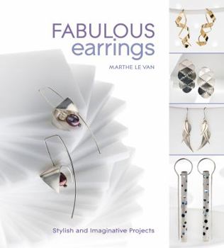 Hardcover Fabulous Earrings: Stylish and Imaginative Projects. by Marthe Le Van Book