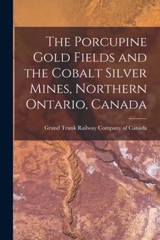 Paperback The Porcupine Gold Fields and the Cobalt Silver Mines, Northern Ontario, Canada [microform] Book