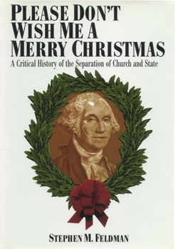 Hardcover Please Don't Wish Me a Merry Christmas: A Critical History of the Separation of Church and State Book
