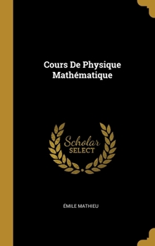 Hardcover Cours De Physique Mathématique [French] Book