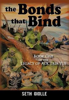Hardcover The Bonds that Bind: Book One of the Legacy of Auk Tria Yus Book