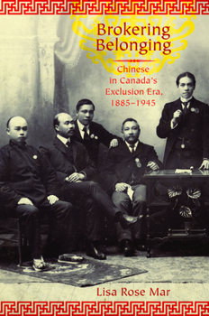 Paperback Brokering Belonging: Chinese in Canada's Exclusion Era, 1885-1945 Book