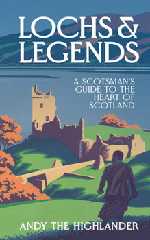 Lochs & Legends Hb: A Scotsman's Guide to the Heart of Scotland