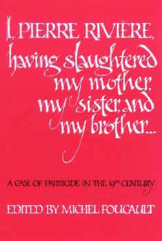 I, Pierre Riviere, Having Slaughtered My Mother, My Sister, and My Brother...