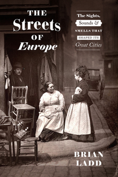 Hardcover The Streets of Europe: The Sights, Sounds, and Smells That Shaped Its Great Cities Book