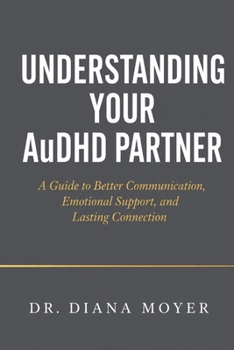 Paperback Understanding Your AuDHD Partner: A Guide to Better Communication, Emotional Support, and Lasting Connection Book