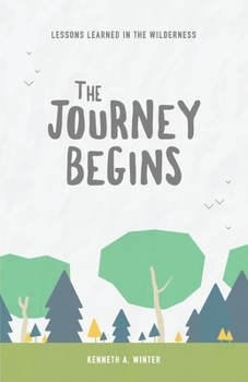 Paperback The Journey Begins: Lessons Learned In The Wilderness (Book 1) Book