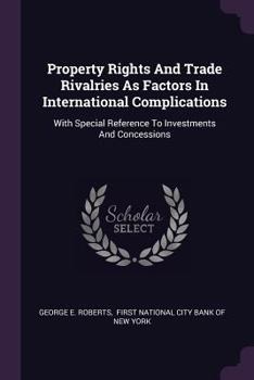 Property Rights and Trade Rivalries as Factors in International Complications: With Special Reference to Investments and Concessions