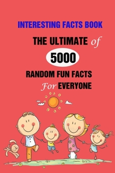 Paperback Interesting Facts Book: The Ultimate of 5000 Random Fun Facts For Everyone Book