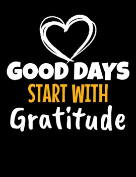 Good Days Start With Gratitude: Daily Planner 2020 : Planner For Time Management & Productivity