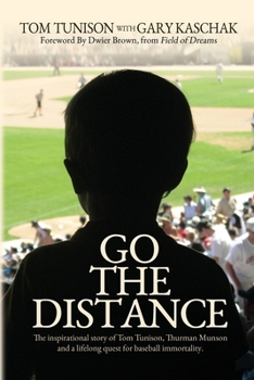 Paperback Go The Distance: The Inspirational Story of Tom Tunison, Thurman Munson and a Lifelong Quest for Baseball Immortality Book