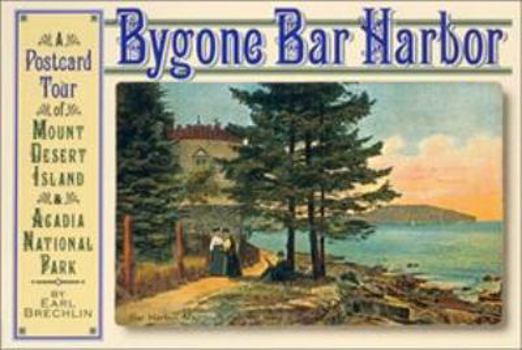 Paperback Bygone Bar Harbor: A Postcard Tour of Mount Desert Island and Acadia National Park Book