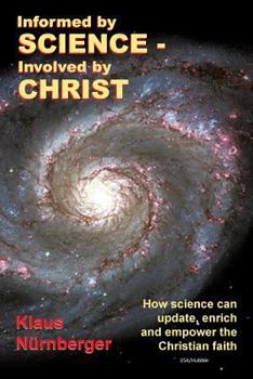 Paperback Informed by Science-Involved by Christ: How Science Can Update, Enrich and Empower the Christian Faith Book