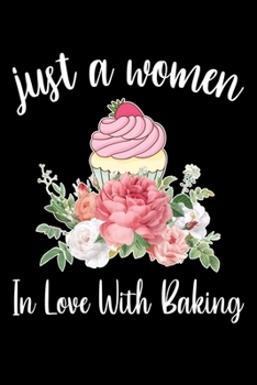 Paperback Just A Women In Love With Baking: Funny Baking Blank Recipe Journal Gifts Idea. Best Baking Blank Recipe Journal Book to Write In Favorite Recipes and Book