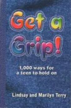 Hardcover Get a Grip!: 1,000 Ways for a Teen to Hold on Book