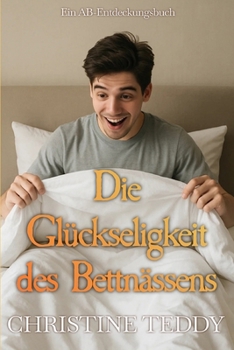Paperback Die Glückseligkeit des Bettnässens: AN ABDL book [German] Book