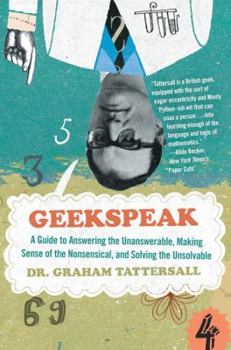 Paperback Geekspeak: A Guide to Answering the Unanswerable, Making Sense of the Insensible, and Solving the Unsolvable Book
