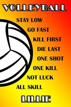 Volleyball Stay Low Go Fast Kill First Die Last One Shot One Kill No Luck All Skill Lillie: College Ruled | Composition Book