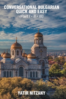 Paperback Conversational Bulgarian Quick and Easy: The Most Innovative Technique to Learn the Bulgarian Language Book