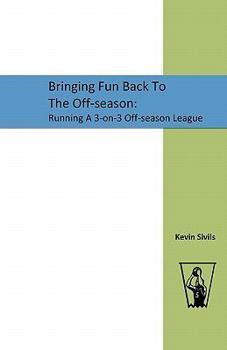 Paperback Bringing Fun Back To The Off-season: : Running A 3-on-3 Off-season League Book