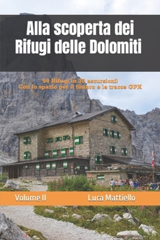 Paperback Alla scoperta dei rifugi delle Dolomiti - Volume II: 54 Rifugi in 30 escursioni [Italian] Book