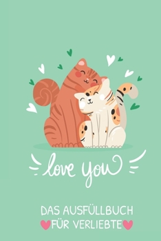 Love You Das Ausfüllbuch Für Verliebte: Pärchen Buch - Ausgefallene Geschenke Ehemann - Liebesbuch zum Selbstgestalten - Ausfüllbuch Gründe warum ich