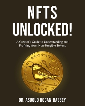 Paperback NFTS Unlocked!: A Creator's Guide to Understanding and Profiting from Non-Fungible Tokens Book
